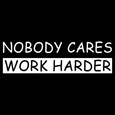 Nobody Cares Work Harder T-Shirt