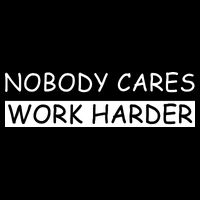 Nobody Cares Work Harder Premium T-Shirt