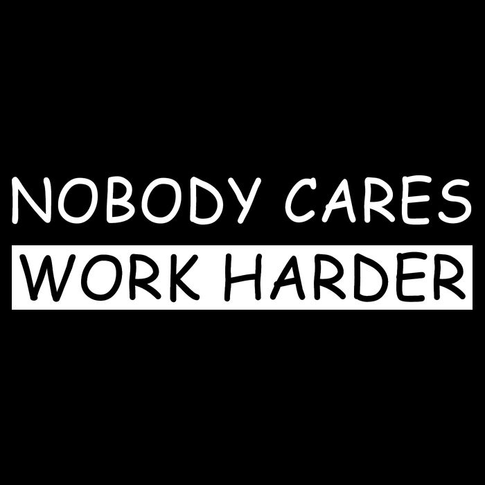 Nobody Cares Work Harder Premium T-Shirt
