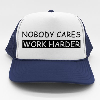 Nobody Cares Work Harder Trucker Hat