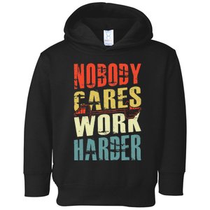 Nobody Cares Work Harder Toddler Hoodie