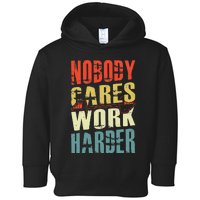 Nobody Cares Work Harder Toddler Hoodie