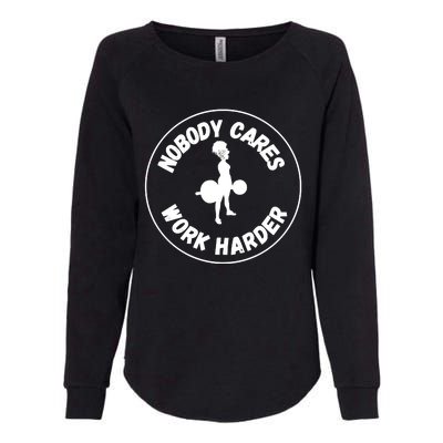 Nobody Cares, Work Harder Womens California Wash Sweatshirt