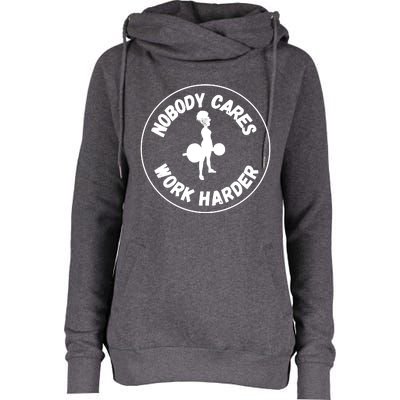 Nobody Cares, Work Harder Womens Funnel Neck Pullover Hood