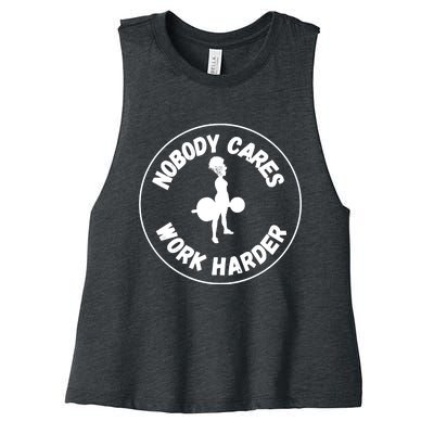 Nobody Cares, Work Harder Women's Racerback Cropped Tank