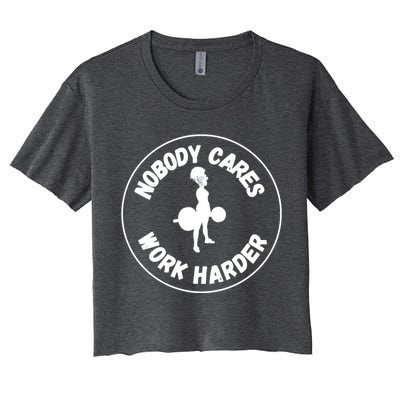 Nobody Cares, Work Harder Women's Crop Top Tee