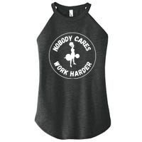 Nobody Cares, Work Harder Women's Perfect Tri Rocker Tank