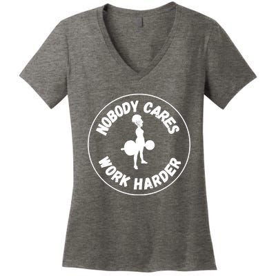 Nobody Cares, Work Harder Women's V-Neck T-Shirt