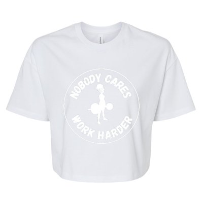 Nobody Cares, Work Harder Bella+Canvas Jersey Crop Tee