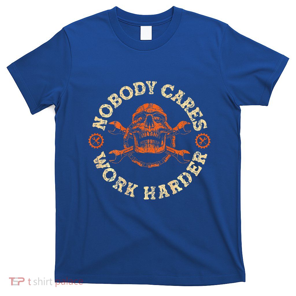 Nobody Cares Work Harder T-Shirt