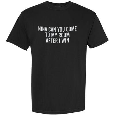 Nina Can You Come To My Room After I Win Embroidery Snapback Hat Garment-Dyed Heavyweight T-Shirt