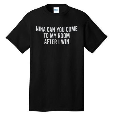 Nina Can You Come To My Room After I Win Embroidery Snapback Hat Tall T-Shirt