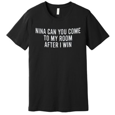 Nina Can You Come To My Room After I Win Embroidery Snapback Hat Premium T-Shirt