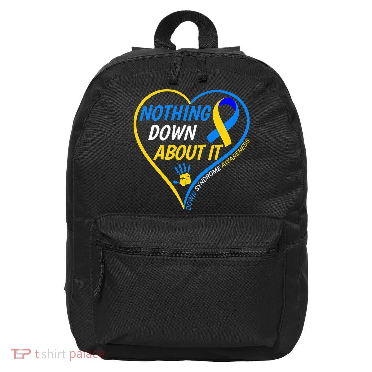 Nothing Down About It World Down Syndrome Awareness Day 2022 16 in Basic Backpack