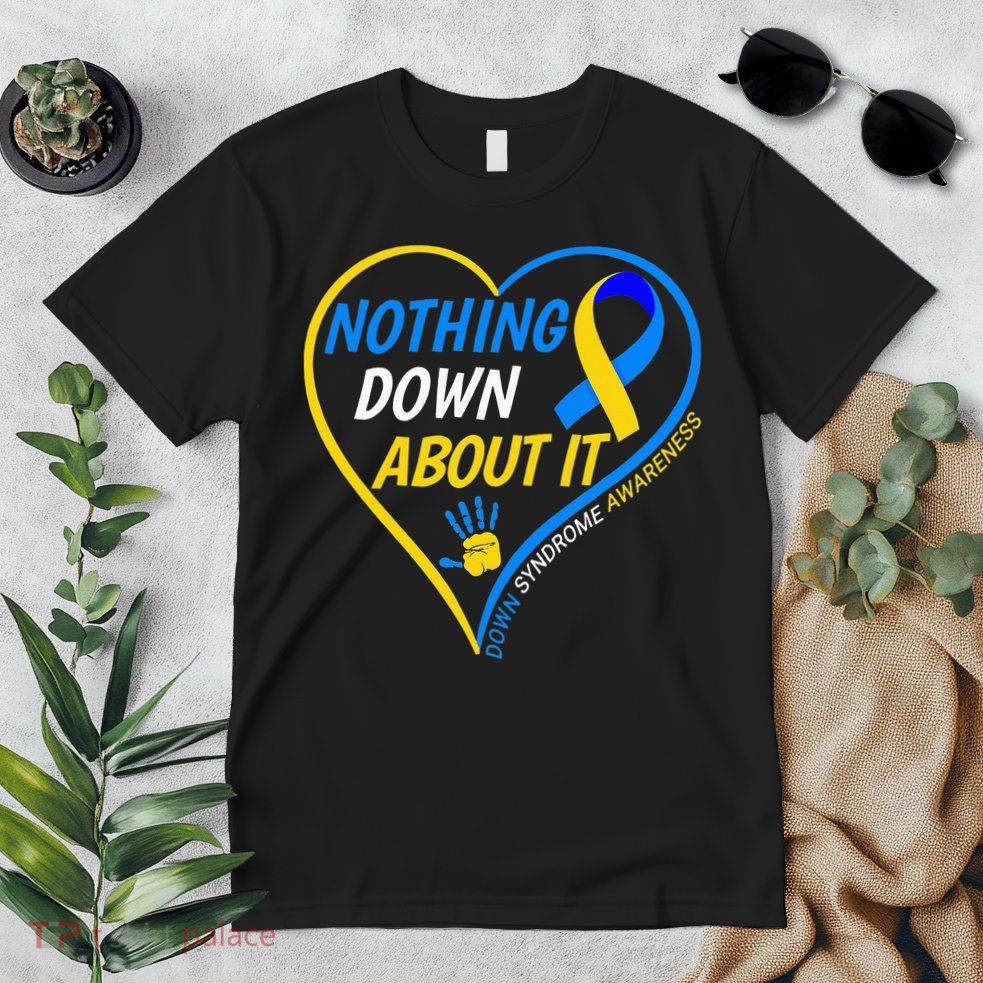 Nothing Down About It World Down Syndrome Awareness Day 2022 Premium T-Shirt