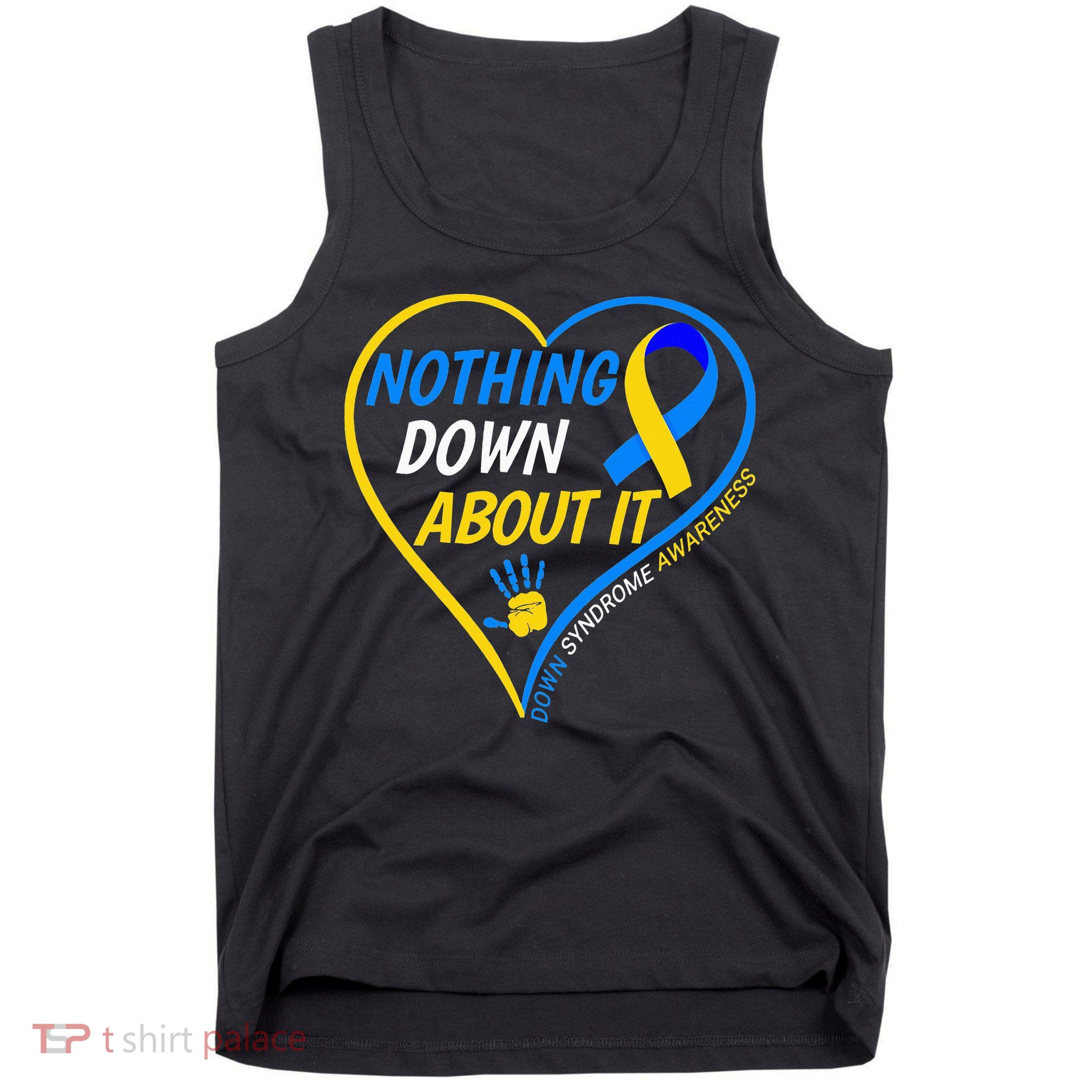 Nothing Down About It World Down Syndrome Awareness Day 2022 Tank Top