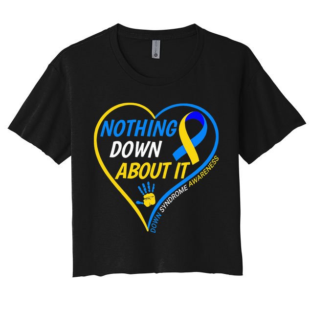 Nothing Down About It World Down Syndrome Awareness Day 2022 Crop Top