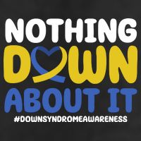Nothing Down About It Down Syndrome Awareness Cool Comfort Performance Bucket Hat