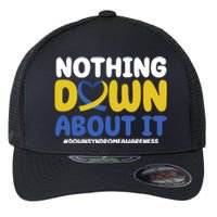 Nothing Down About It Down Syndrome Awareness Flexfit Unipanel Trucker Cap