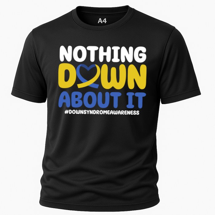 Nothing Down About It Down Syndrome Awareness Cooling Performance Crew T-Shirt