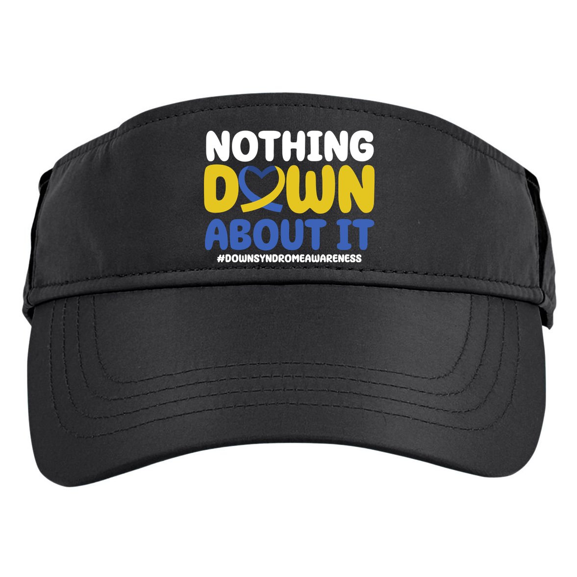 Nothing Down About It Down Syndrome Awareness Adult Drive Performance Visor