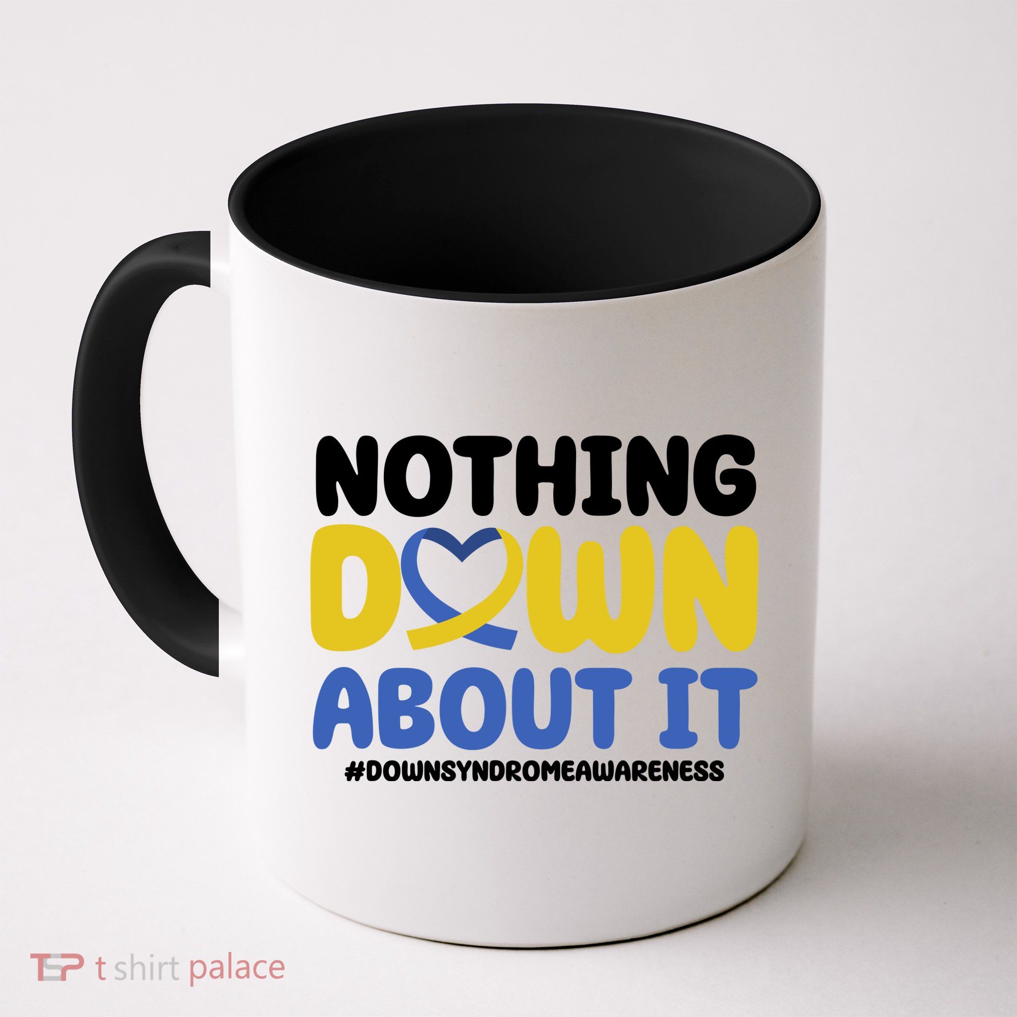Nothing Down About It Down Syndrome Awareness Mug
