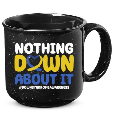 Nothing Down About It Down Syndrome Awareness 15oz Campfire Ceramic Mug