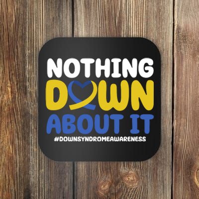 Nothing Down About It Down Syndrome Awareness Coaster