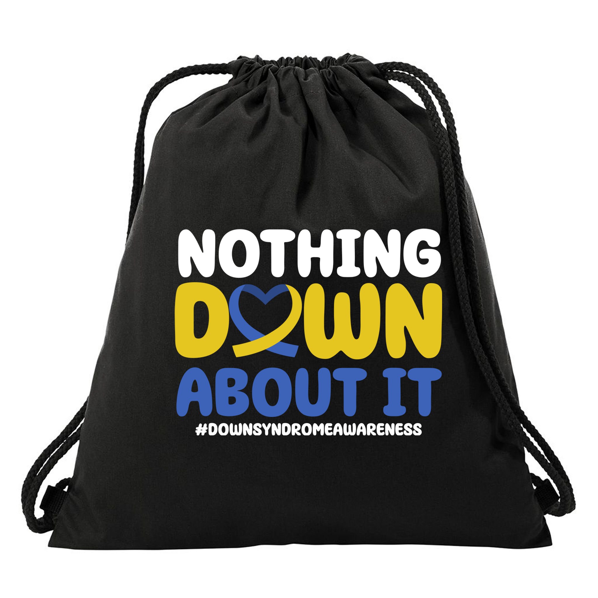 Nothing Down About It Down Syndrome Awareness Drawstring Bag