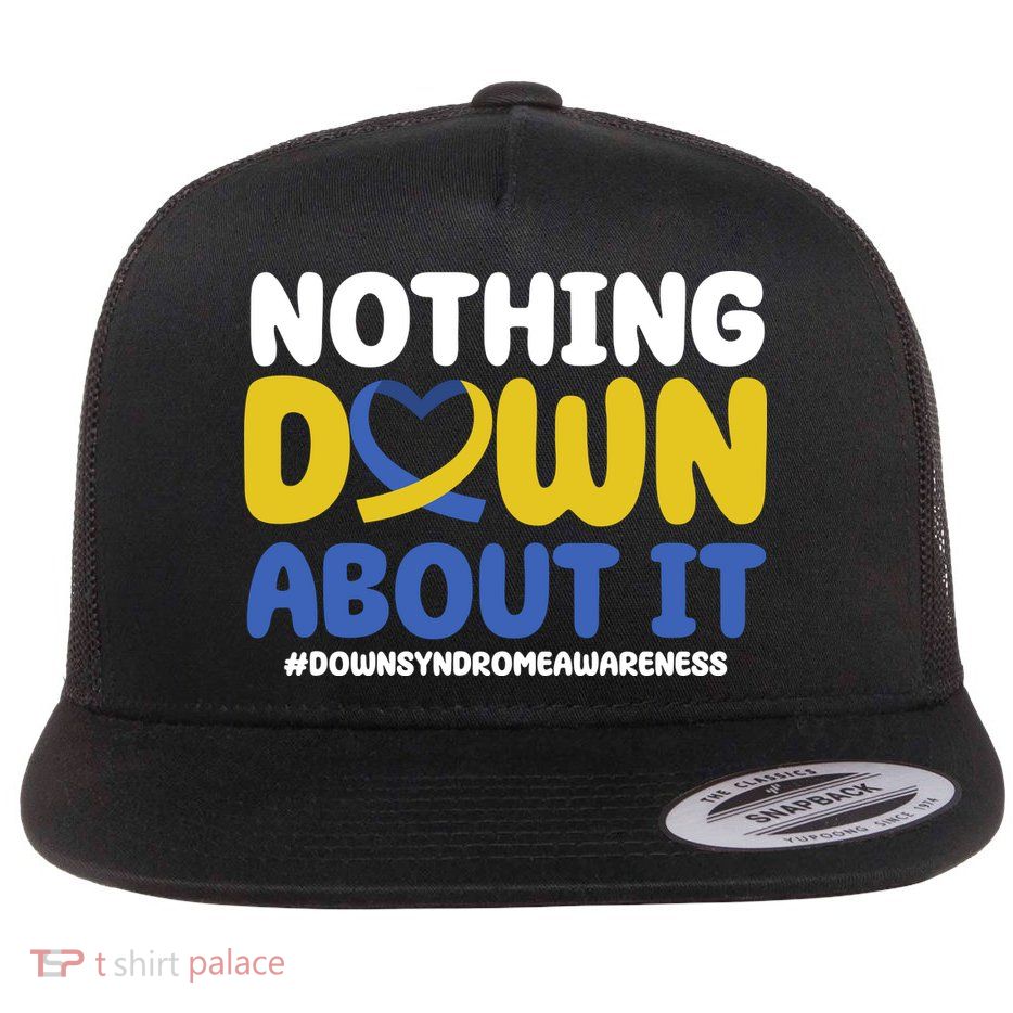 Nothing Down About It Down Syndrome Awareness Flatbill Hat