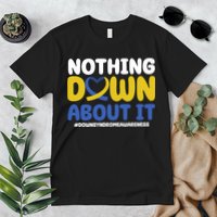 Nothing Down About It Down Syndrome Awareness Premium T-Shirt