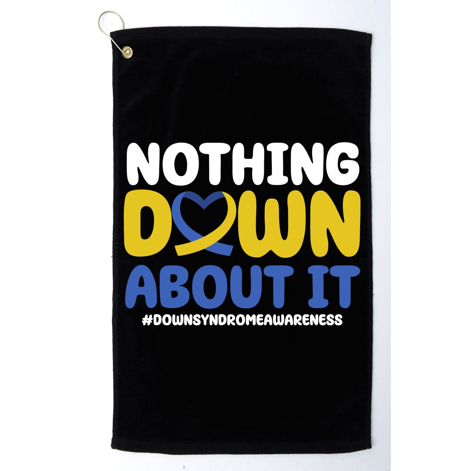 Nothing Down About It Down Syndrome Awareness Golf Towel