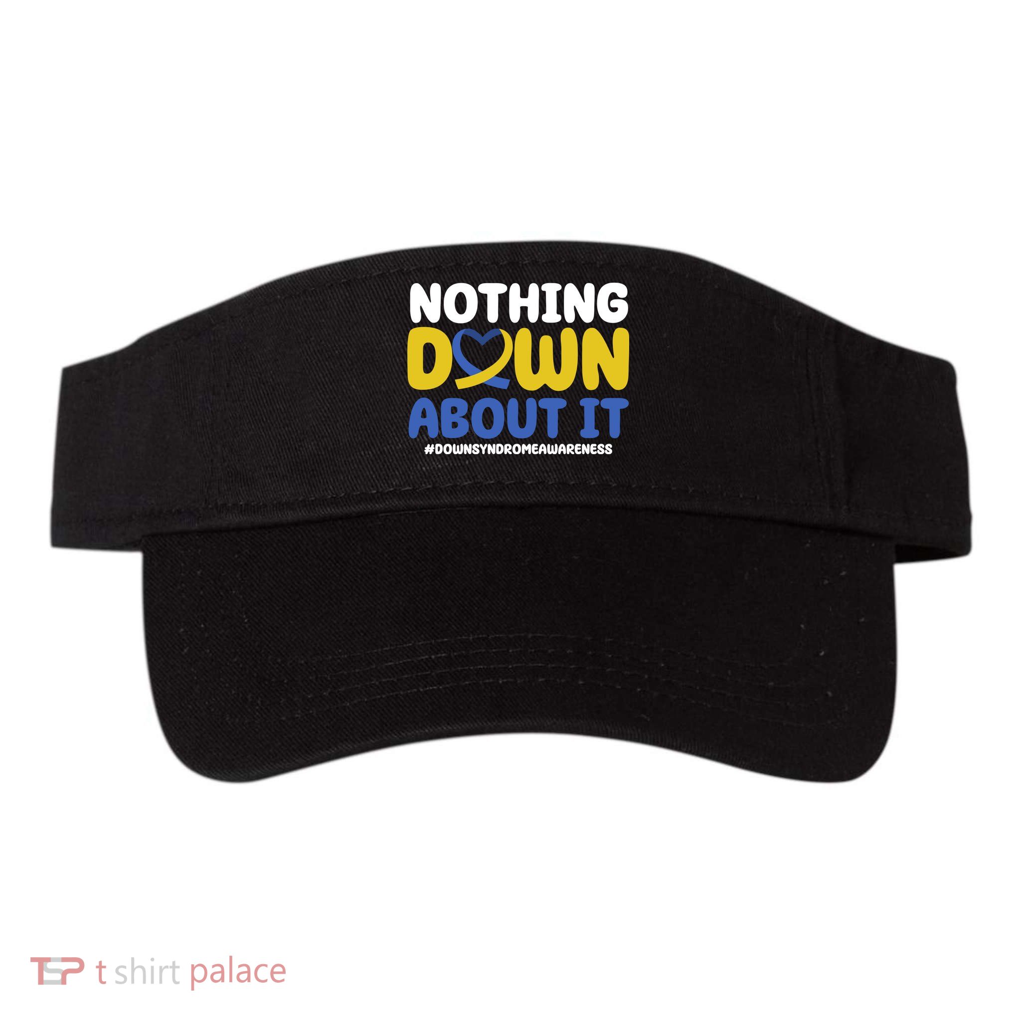 Nothing Down About It Down Syndrome Awareness Visor