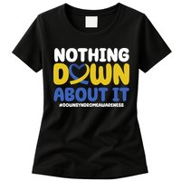 Nothing Down About It Down Syndrome Awareness Womens T-Shirt