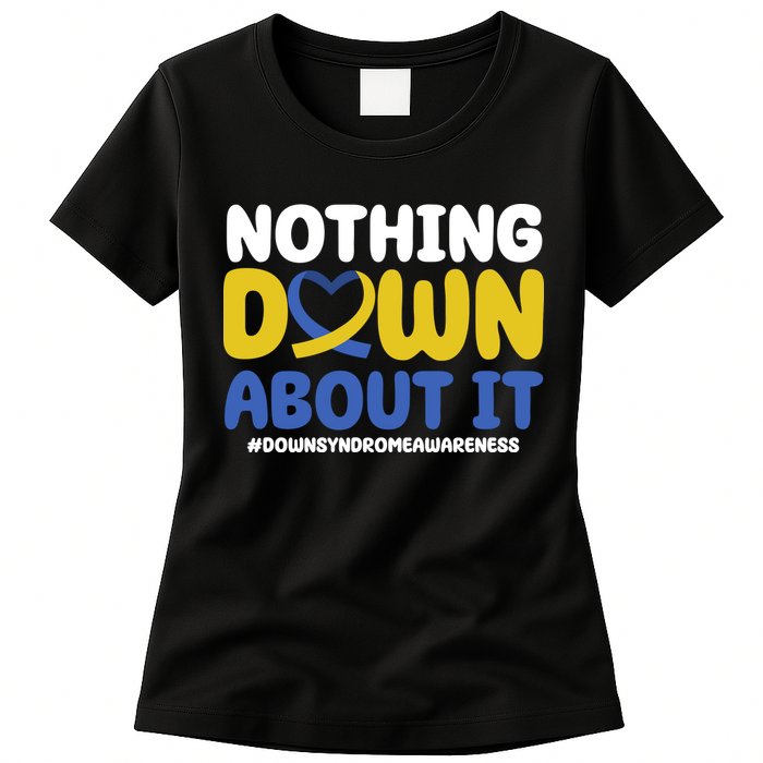 Nothing Down About It Down Syndrome Awareness Womens T-Shirt
