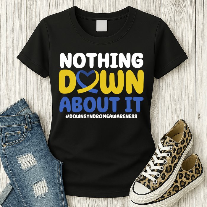 Nothing Down About It Down Syndrome Awareness Womens T-Shirt