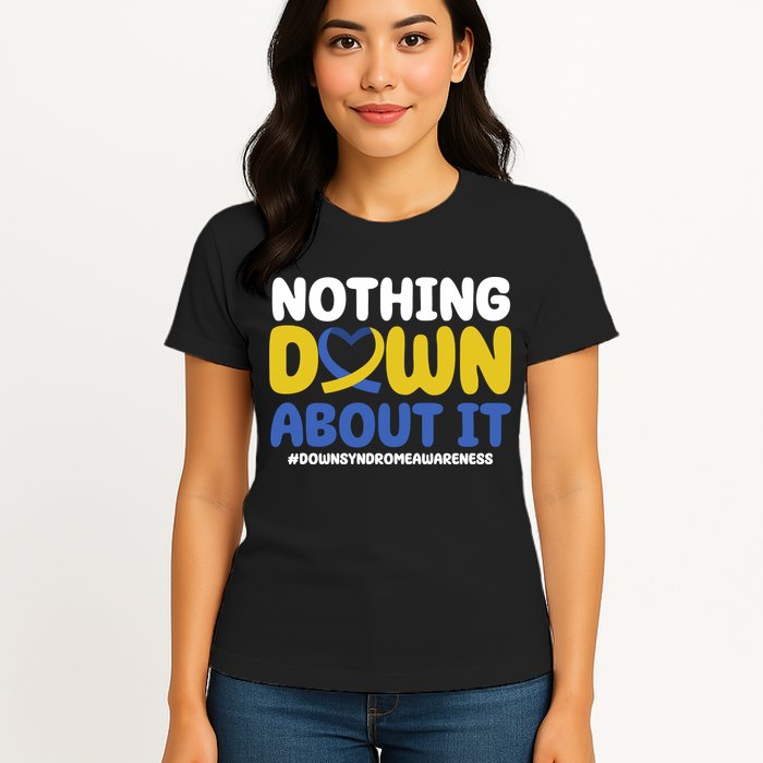 Nothing Down About It Down Syndrome Awareness Womens T-Shirt