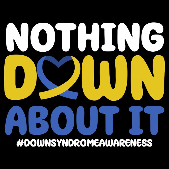 Nothing Down About It Down Syndrome Awareness Womens T-Shirt