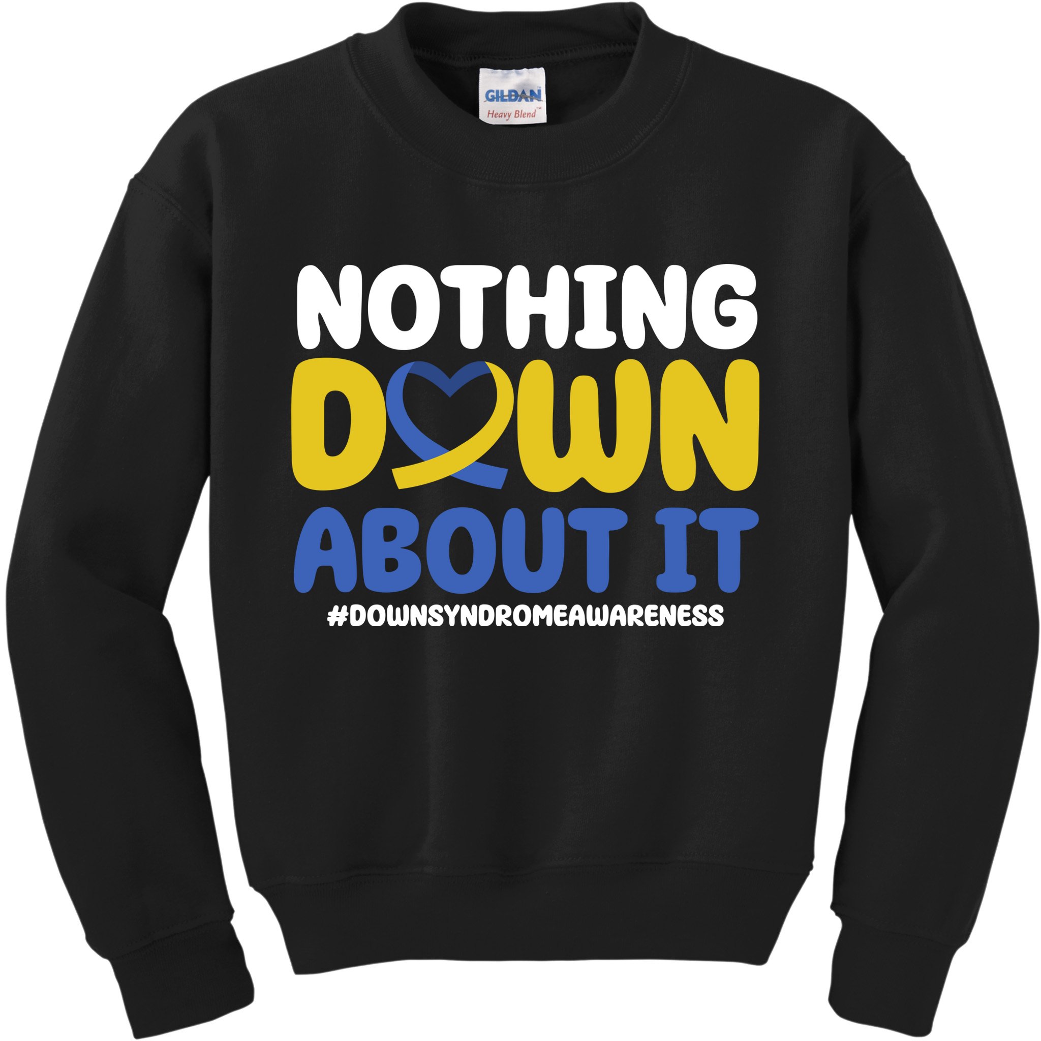 Nothing Down About It Down Syndrome Awareness Kids Sweatshirt