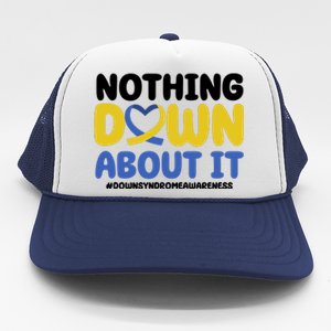 Nothing Down About It Down Syndrome Awareness Trucker Hat