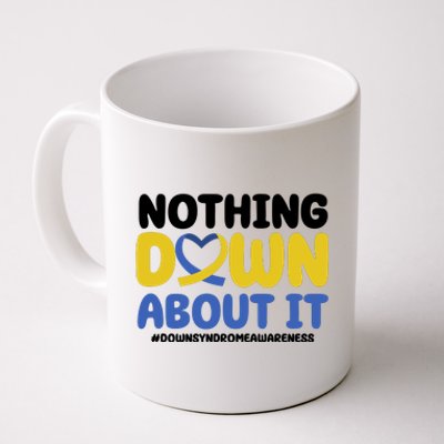 Nothing Down About It Down Syndrome Awareness Coffee Mug