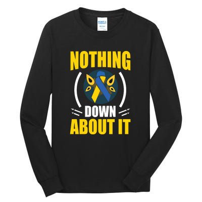 Nothing Down About It For Down Syndrome Awareness Day Gift Tall Long Sleeve T-Shirt