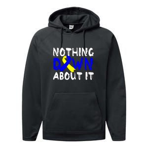 Nothing Down About It T21 Down Syndrome Awareness Month Gift Performance Fleece Hoodie