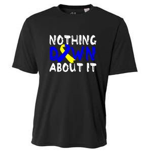 Nothing Down About It T21 Down Syndrome Awareness Month Gift Cooling Performance Crew T-Shirt