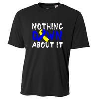 Nothing Down About It T21 Down Syndrome Awareness Month Gift Cooling Performance Crew T-Shirt