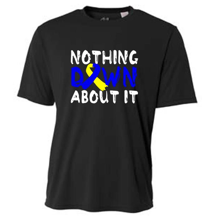 Nothing Down About It T21 Down Syndrome Awareness Month Gift Cooling Performance Crew T-Shirt