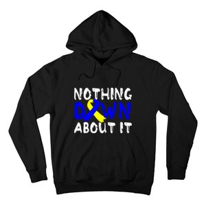 Nothing Down About It T21 Down Syndrome Awareness Month Gift Hoodie