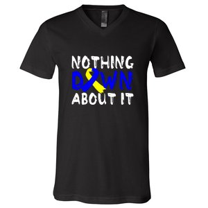 Nothing Down About It T21 Down Syndrome Awareness Month Gift V-Neck T-Shirt