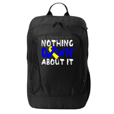 Nothing Down About It T21 Down Syndrome Awareness Month Gift City Backpack