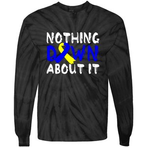 Nothing Down About It T21 Down Syndrome Awareness Month Gift Tie-Dye Long Sleeve Shirt